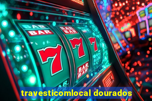 travesticomlocal dourados